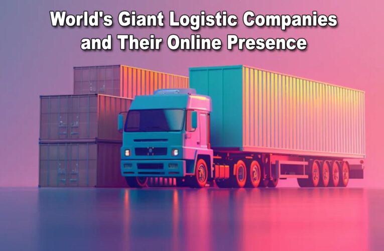 Exploring the World’s Giant Logistic Companies and Their Online Presence