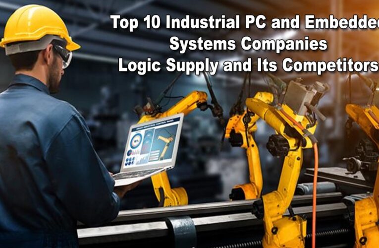 Top 10 Industrial PC and Embedded Systems Companies: Logic Supply and Its Competitors